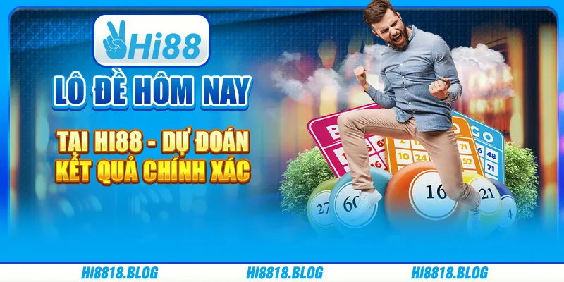 Lô Đề Hôm Nay Tại Hi88 - Dự Đoán Kết Quả Chính Xác
