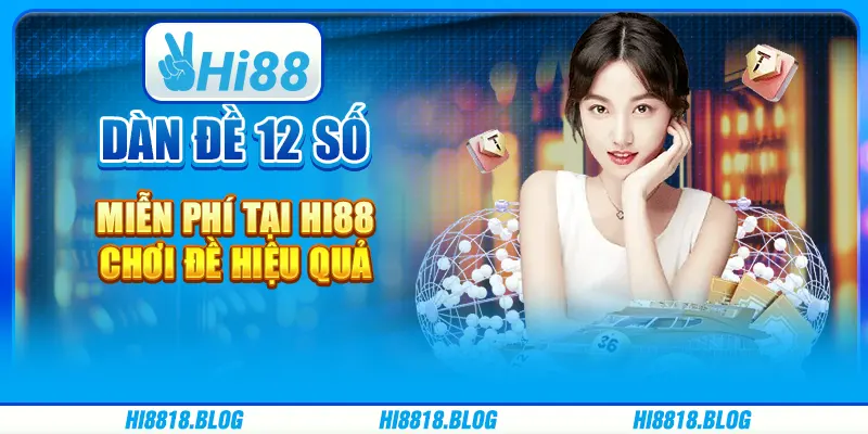 Dàn đề 12 số miễn phí tại nhà cái Hi88 - Chơi đề hiệu quả