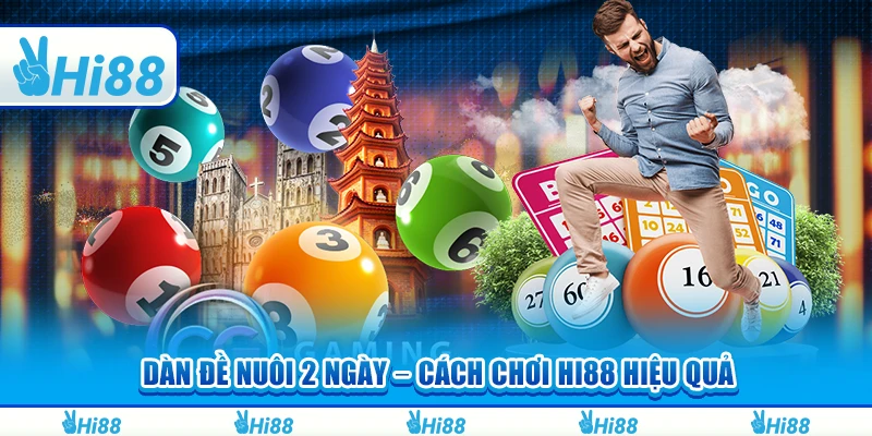 Dàn Đề Nuôi 2 Ngày – Cách Chơi Hi88 Hiệu Quả Và Thắng Lớn