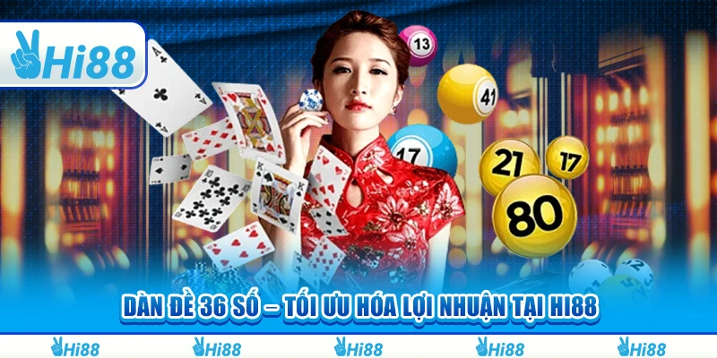 Dàn Đề 36 Số Luôn Thắng – Tối Ưu Hóa Lợi Nhuận Tại Hi88