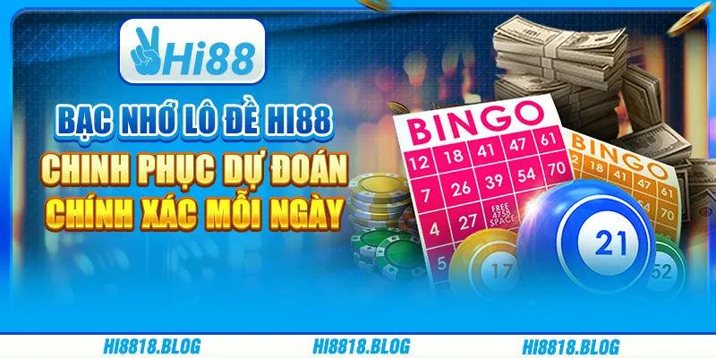 Bạc Nhớ Lô Đề Hi88 – Chinh Phục Dự Đoán Chính Xác Mỗi Ngày