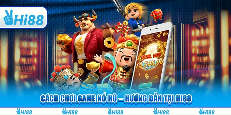 Cách Chơi Game Nổ Hũ – Hướng Dẫn Tại Hi88 Cho Tân Thủ