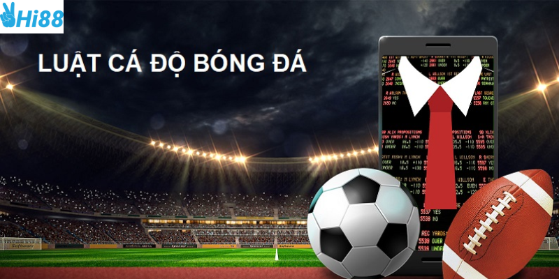 Luật cá độ bóng đá bạn cần nhớ tại Hi88