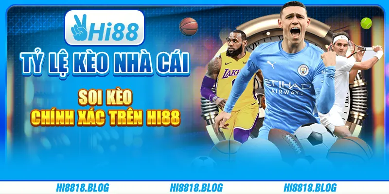 Tỷ Lệ Kèo Nhà Cái - Soi Kèo Chính Xác Trên Nền Tảng Hi88
