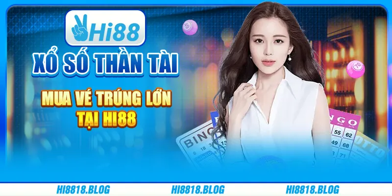 Xổ số thần tài Mua vé trúng lớn tại nhà cái trực tuyến Hi88