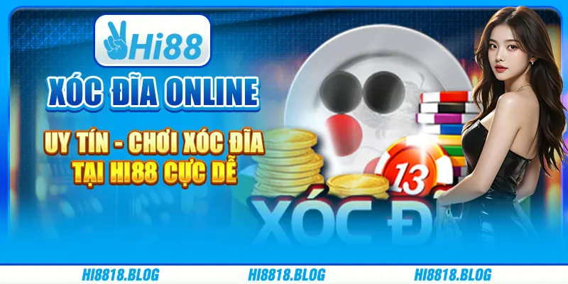 Xóc Đĩa Online Uy Tín - Chơi Xóc Đĩa Tại Hi88 Cực Dễ