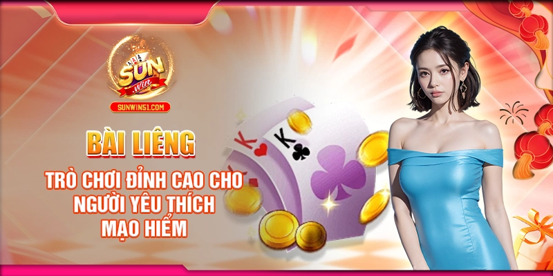 bai-lieng-tro-choi-dinh-cao-cho-nguoi-yeu-thich-mao-hiem