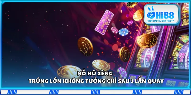 Nổ hũ xèng – Trúng lớn không tưởng chỉ sau 1 lần quay