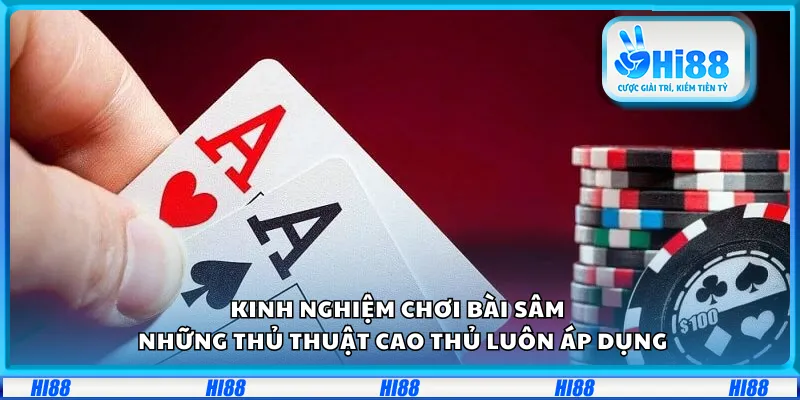 Kinh nghiệm chơi Bài Sâm – Những thủ thuật cao thủ luôn áp dụng